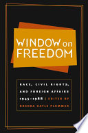 Window on freedom : race, civil rights, and foreign affairs, 1945-1988 /