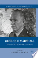George C. Marshall : Servant of the American Nation /