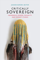 Critically sovereign : indigenous gender, sexuality, and feminist studies /