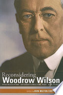 Reconsidering Woodrow Wilson : progressivism, internationalism, war, and peace /
