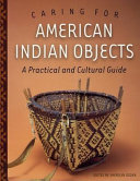 Caring for American Indian objects : a practical and cultural guide /