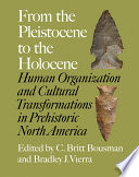 From the Pleistocene to the Holocene : human organization and cultural transformations in prehistoric North America /
