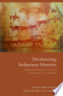 Decolonizing indigenous histories : exploring prehistoric / colonial transitions in archaeology /
