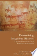Decolonizing indigenous histories : exploring prehistoric / colonial transitions in archaeology /