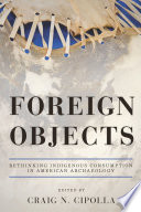 Foreign objects : rethinking indigenous consumption in American archaeology /