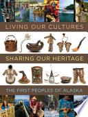 Living our cultures, sharing our heritage : the first peoples of Alaska /