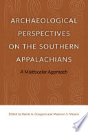 Archaeological perspectives on the southern Appalachians : a multiscalar approach /
