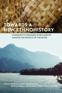 Towards a new ethnohistory : community-engaged scholarship among the People of the River /