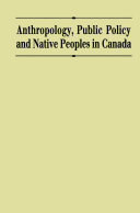 Anthropology, public policy and native peoples in Canada /