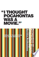 "I thought Pocahontas was a movie" : perspectives on race/culture binaries in education and service professions /