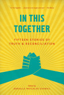In this together : fifteen stories of truth & reconciliation /