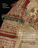 Object lives and global histories in northern North America : material culture in motion, c. 1780-1980 /