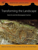 Transforming the landscape : rock art and the Mississippian cosmos /