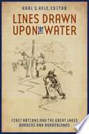 Lines drawn upon the water : First Nations and the Great Lakes borders and borderlands /