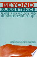 Beyond subsistence : plains archaeology and the postprocessual critique /