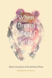 When Dream Bear sings : Native literatures of the southern Plains /