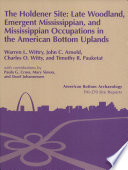 The Holdener site : late Woodland, emergent Mississippian and Mississippian occupations in the American Bottom uplands (11-S-685) /