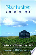 Nantucket and other native places : the legacy of Elizabeth Alden Little /