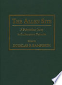 The Allen Site : a Paleoindian camp in southwestern Nebraska /