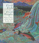 First fish, first people : salmon tales of the North Pacific rim /