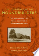 The emergence of the moundbuilders : the archaeology of tribal societies in southeastern Ohio /