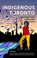 Indigenous Toronto : stories that carry this place /