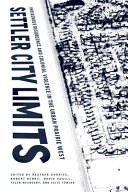 Settler city limits : indigenous resurgence and colonial violence in the urban prairie West /