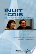Les Inuit et les Cris du Nord du Quebec : territoire, gouvernance, societe et culture /