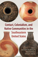 Contact, colonialism, and Native communities in the southeastern United States /