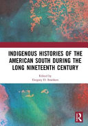 Indigenous histories of the American South during the long nineteenth century /