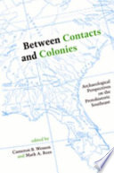 Between contacts and colonies : archaeological perspectives on the protohistoric Southeast /