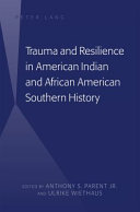 Trauma and resilience in American Indian and African American southern history /