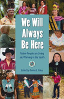 We will always be here : native peoples on living and thriving in the South /