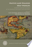 Native and Spanish new worlds : sixteenth-century entradas in the American southwest and southeast /