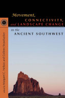 Movement, connectivity, and landscape change in the ancient Southwest : the 20th anniversary Southwest Symposium /