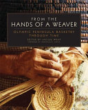From the hands of a weaver : Olympic Peninsula basketry through time /