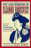 The wit and wisdom of Eleanor Roosevelt /