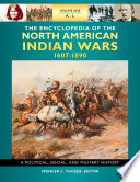 The encyclopedia of North American Indian wars, 1607-1890 : a political, social, and military history /