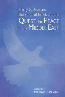 Harry S. Truman, the state of Israel, and the quest for peace in the Middle East : proceedings of a conference held at the Harry S. Truman Research Institute for the Advancement of Peace, Hebrew University, Jerusalem, 29 May 2008 /