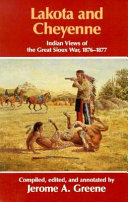 Lakota and Cheyenne : Indian views of the Great Sioux War, 1876-1877 /