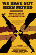 We have not been moved : resisting racism and militarism in 21st century America /