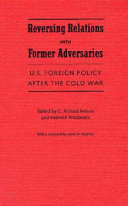Reversing relations with former adversaries : U.S. foreign policy after the cold war /