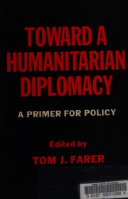 Toward a humanitarian diplomacy : a primer for policy /