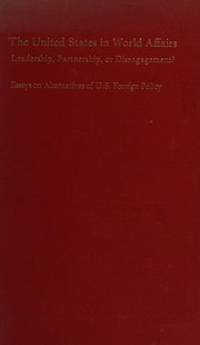The United States in world affairs: leadership, partnership, or disengagement? : Essays on alternatives of U.S. foreign policy /