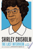 Shirley Chisholm : the last interview and other conversations /