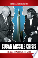 Cuban Missile Crisis : the essential reference guide /