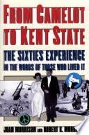 From Camelot to Kent State : the sixties experience in the words of those who lived it /