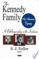 The Kennedy family : an American dynasty : a bibliography with indexes /