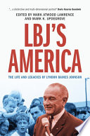 LBJ's America : the life and legacies of Lyndon Baines Johnson /