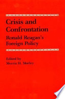 Crisis and confrontation : Ronald Reagan's foreign policy /